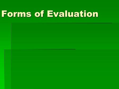 Forms of Evaluation. Evaluation Models  The Traditional Model  Informal  Conducted in-house  Usually flattering  Social Science Research Model 