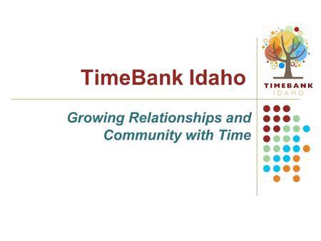 TimeBank Idaho Growing Relationships and Community with Time.