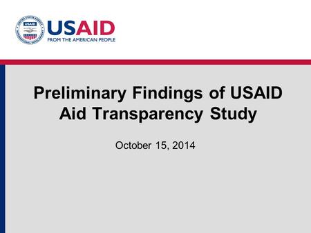 Preliminary Findings of USAID Aid Transparency Study October 15, 2014.