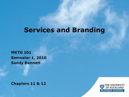 Services and Branding MKTG 201 Semester 1, 2010 Sandy Bennett Chapters 11 & 12.