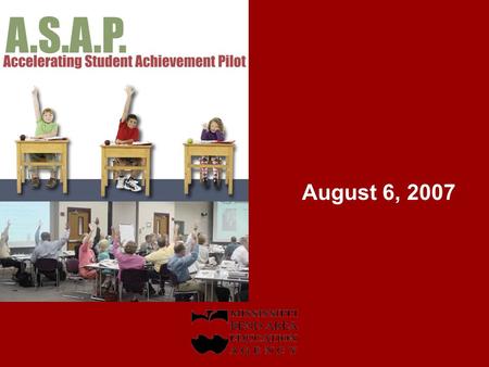 August 6, 2007. TOO MANY UNMET LEARNING NEEDS ACCELERATING STUDENT ACHIEVEMENT PILOT The GOAL/OUTCOME is to improve student achievement for all students.