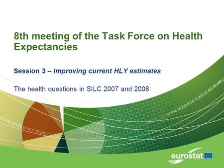 8th meeting of the Task Force on Health Expectancies Session 3 – Improving current HLY estimates The health questions in SILC 2007 and 2008.