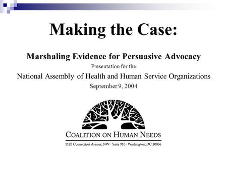Making the Case: Marshaling Evidence for Persuasive Advocacy Presentation for the National Assembly of Health and Human Service Organizations September.