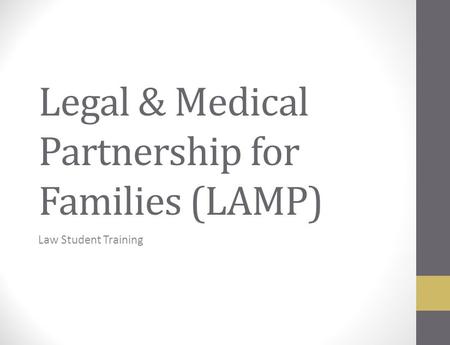 Legal & Medical Partnership for Families (LAMP) Law Student Training.