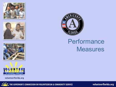 Performance Measures. AmeriCorps Performance Measures – Why? This is how you tell your story – your “elevator” speech: “My members do this--------------.”