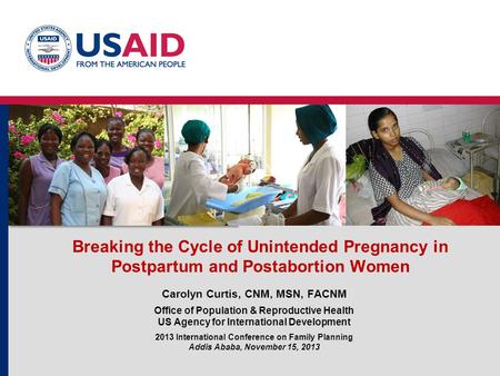 Breaking the Cycle of Unintended Pregnancy in Postpartum and Postabortion Women Carolyn Curtis, CNM, MSN, FACNM Office of Population & Reproductive Health.