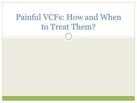 Painful VCFs: How and When to Treat Them?. Agenda Background on VCFs Diagnosis New Information on Treatment Options A New, Implant-based Approach Case.