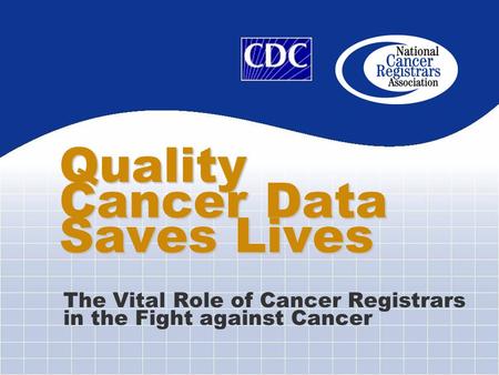 Quality Cancer Data Saves Lives The Vital Role of Cancer Registrars in the Fight against Cancer.