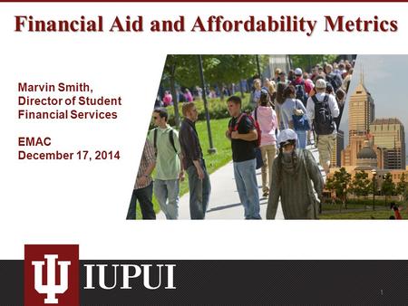 Financial Aid and Affordability Metrics Marvin Smith, Director of Student Financial Services EMAC December 17, 2014 1.
