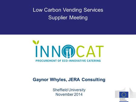 Gaynor Whyles, JERA Consulting Sheffield University November 2014 Low Carbon Vending Services Supplier Meeting.