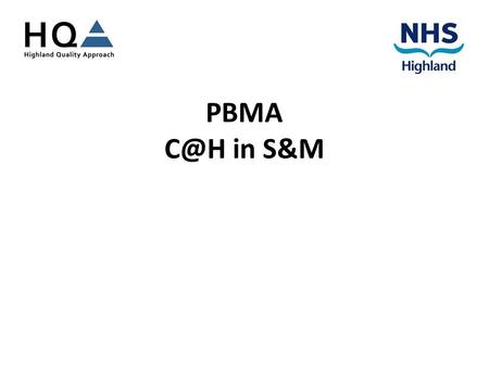 PBMA in S&M. Delayed Discharges Current NHS Highland Delayed Discharge Position.