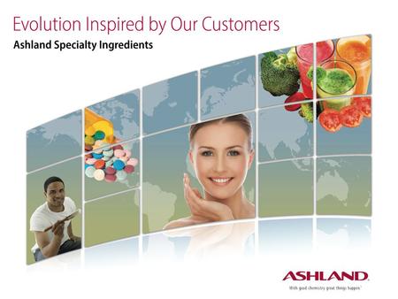 Today, we are excited to share with you how Ashland Specialty Ingredients is evolving, with our customers in mind. Guided and supported by the entire.