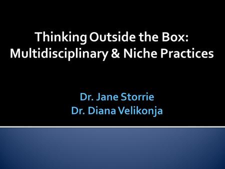 Thinking Outside the Box: Multidisciplinary & Niche Practices.