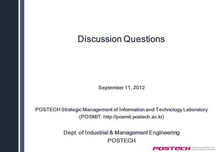Discussion Questions September 11, 2012 POSTECH Strategic Management of Information and Technology Laboratory (POSMIT:  Dept.