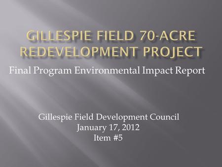 Final Program Environmental Impact Report Gillespie Field Development Council January 17, 2012 Item #5.