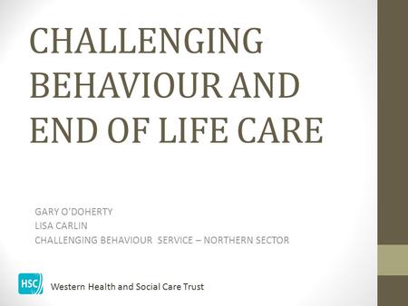 CHALLENGING BEHAVIOUR AND END OF LIFE CARE