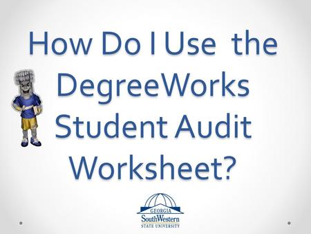 How Do I Use the DegreeWorks Student Audit Worksheet?