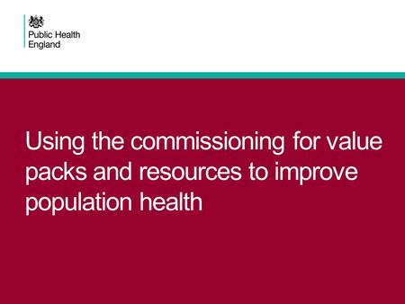 Using the commissioning for value packs and resources to improve population health.