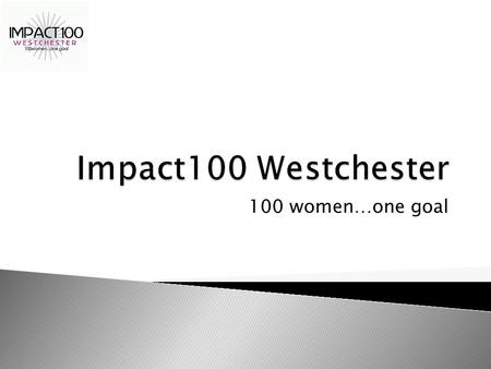 100 women…one goal. Understanding the Grant Process.