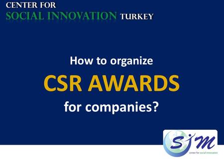 CSR AWARDS for companies? How to organize socIal INNOVATION TURKEY