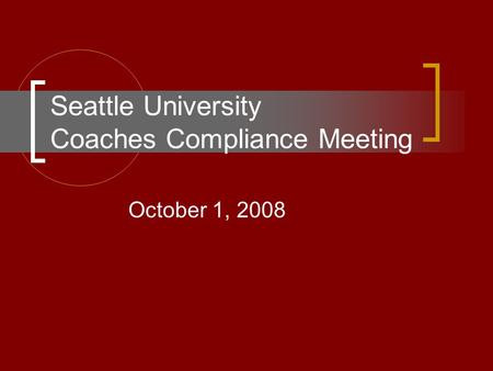 Seattle University Coaches Compliance Meeting October 1, 2008.