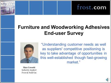Furniture and Woodworking Adhesives End-user Survey “Understanding customer needs as well as suppliers' competitive positioning is key to take advantage.
