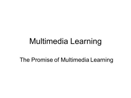 Multimedia Learning The Promise of Multimedia Learning.