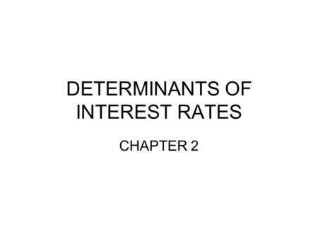 DETERMINANTS OF INTEREST RATES