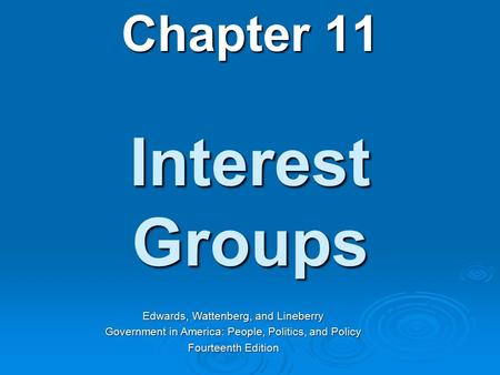 Interest Groups Chapter 11 Edwards, Wattenberg, and Lineberry