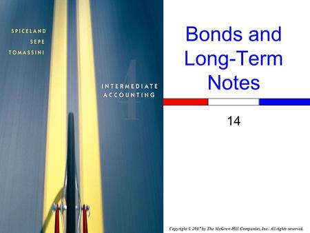 Copyright © 2007 by The McGraw-Hill Companies, Inc. All rights reserved. Bonds and Long-Term Notes 14.