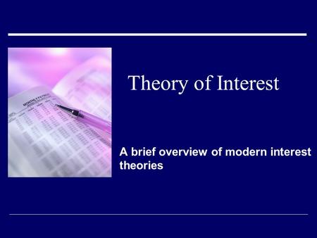 Theory of Interest A brief overview of modern interest theories.