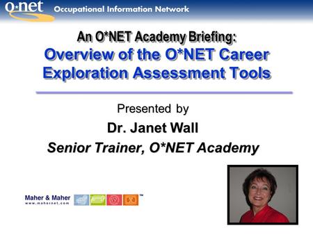 Presented by Dr. Janet Wall Senior Trainer, O*NET Academy