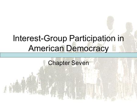 Pearson Education, Inc. © 2005 Interest-Group Participation in American Democracy Chapter Seven.