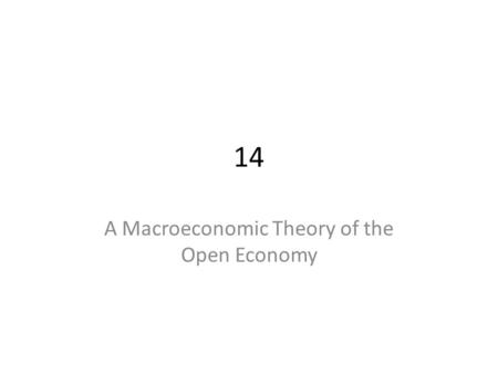 14 A Macroeconomic Theory of the Open Economy. Open Economies An open economy is one that interacts freely with other economies around the world.