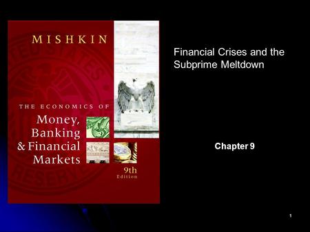 1 Financial Crises and the Subprime Meltdown Chapter 9.