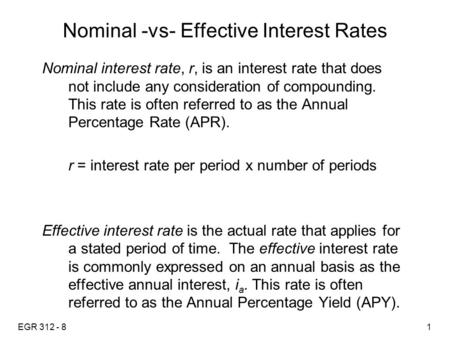 EGR 312 - 81 Nominal -vs- Effective Interest Rates Nominal interest rate, r, is an interest rate that does not include any consideration of compounding.