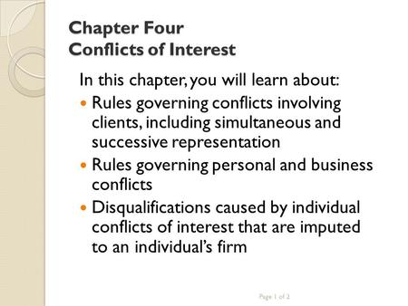 Chapter Four Conflicts of Interest In this chapter, you will learn about: Rules governing conflicts involving clients, including simultaneous and successive.