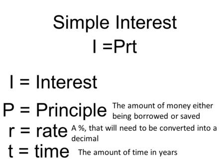 Simple Interest I =Prt I = Interest P = Principle r = rate t = time