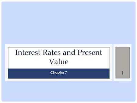 1 Interest Rates and Present Value Chapter 7. 2 Interest rates We have thought about people trading fish and hamburgers lets think about a different type.