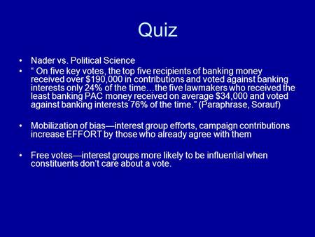 Quiz Nader vs. Political Science “ On five key votes, the top five recipients of banking money received over $190,000 in contributions and voted against.