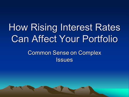 How Rising Interest Rates Can Affect Your Portfolio Common Sense on Complex Issues.