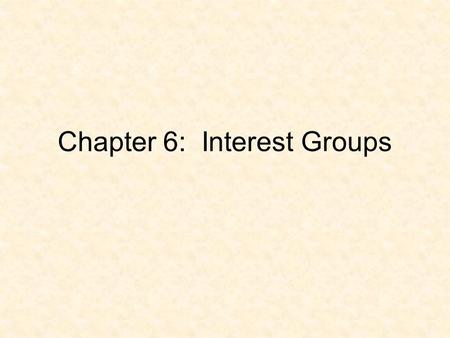 Chapter 6: Interest Groups. Linkage Institutions Interest Groups are one of three main linkage institutions. Interest Groups Media Political Parties.