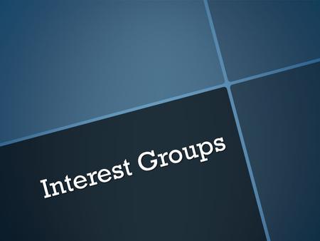 Interest Groups. Background  Groups have a significant impact on policy  Single-issue politics  Interest groups  Organized membership  Pursuit of.
