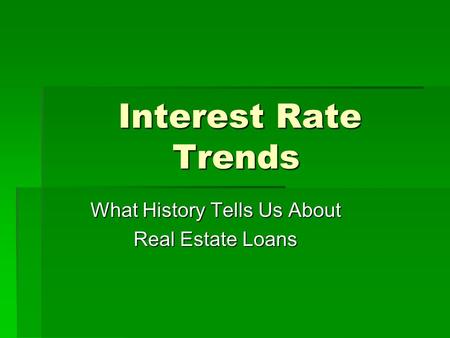 Interest Rate Trends What History Tells Us About Real Estate Loans.