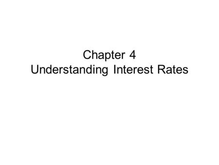 Chapter 4 Understanding Interest Rates. The talk last Thursday was very comprehensive. I will add only a little bit content One video clip about John.