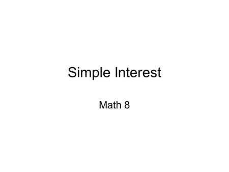 Simple Interest Math 8. Simple Interest Can be interest gained (earned) or interest paid Interest paid- costs you money * loans * credit cards Interest.