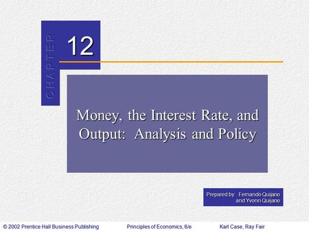 © 2002 Prentice Hall Business PublishingPrinciples of Economics, 6/eKarl Case, Ray Fair 12 Prepared by: Fernando Quijano and Yvonn Quijano Money, the Interest.