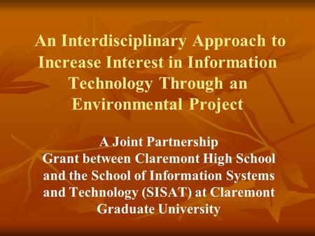 An Interdisciplinary Approach to Increase Interest in Information Technology Through an Environmental Project A Joint Partnership Grant between Claremont.
