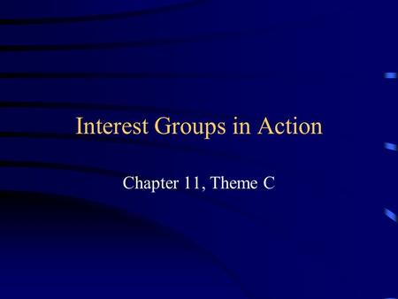 Interest Groups in Action Chapter 11, Theme C. Interest Groups in Action 1. Providing Information Why is supplying credible info seen as the most important.