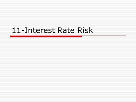 11-Interest Rate Risk. Review  Interest Rates are determined by supply and demand, are moving all the time, and can be difficult to forecast.  The yield.